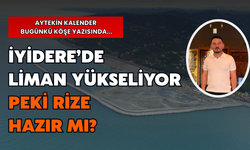 İyidere’de Liman Yükseliyor, Peki Rize Hazır Mı?