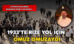 1933’te Rize Yol İçin Omuz Omuzaydı