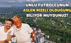 Ünlü Futbolcunun Rize Bağlantısını Biliyor Muydunuz?