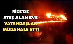 Rize'de Ateş Alan Eve Vatandaşlar Müdahale Etti