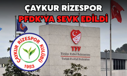 Çaykur Rizespor PFDK'ya Sevk Edildi