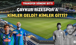 Çaykur Rizespor’da Transfer Dönemi Sona Erdi: Kim Geldi, Kim Gitti?