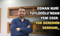 Osman Nuri Tüylüoğlu’ndan Yeni Eser: “Yok Derdimin Dermanı”