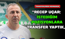 Recep Uçar: "İstediğim Pozisyonlara Transferler Yaptık"