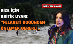 Rize İçin Kritik Uyarı: “Felaketi Bugünden Önlemek Gerekli”