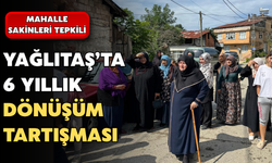 Yağlıtaş’ta 6 Yıllık Dönüşüm Tartışması: Mahalle Sakinleri Konut Bedellerine Tepkili
