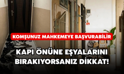 Kapı Önüne Eşya Bırakanlar Dikkat: Komşunuz Mahkemeye Başvurabilir
