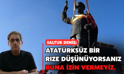 Saltuk Deniz: "Atatürksüz Bir Rize Düşünüyorsanız Buna İzin Vermeyiz"
