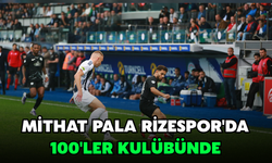 Mithat Pala Rizespor'da 100'ler Kulübünde