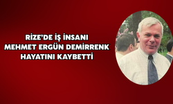 Rize’de İş İnsanı Mehmet Ergün Demirrenk Hayatını Kaybetti