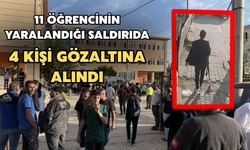 11 Öğrencinin Yaralandığı Saldırıda 4 Kişi Gözaltına Alındı