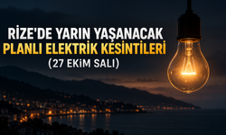 Rize'de Yarın Yaşanacak Planlı Elektrik Kesintileri (27 Ekim Salı)