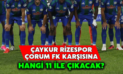 Çaykur Rizespor, Çorum FK Maçında Sahaya Hangi 11 İle Çıkacak