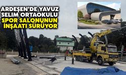 Ardeşen’de Yavuz Selim Ortaokulu Spor Salonu'nun İnşaatı Sürüyor