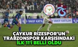 Çaykur Rizespor-Trabzonspor Derbisinde İlk 11'ler Belli Oldu