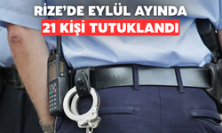 Rize'de Eylül Ayında 21 Kişi Tutuklandı