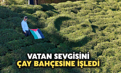 Rize'de Vatan Sevgisini Çay Bahçesine İşledi