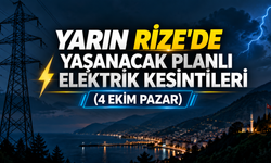Yarın (4 Ekim Pazar) Rize'de Yaşanacak Planlı Elektrik Kesintileri