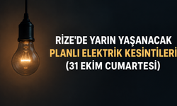 Rize'de 31 Ekim Cumartesi Yaşanacak Planlı Elektrik Kesintileri