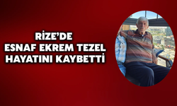Rize'de Esnaf Ekrem Tezel Hayatını Kaybetti