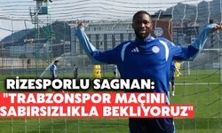 Rizesporlu Sagnan: "Trabzonspor Maçını Sabırsızlıkla Bekliyoruz"