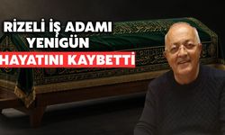 Rize İş Dünyasından Ali Mahir Yenigün Hayatını Kaybetti