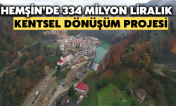 Hemşin’de 334 Milyon Liralık Kentsel Dönüşüm Projesi: