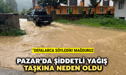 Pazar'da Şiddetli Yağış Taşkınlara Neden Oldu