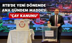 RTB'de Yeni Dönemde Gündem Maddesi "Çay Kanunu"