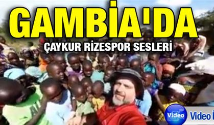 Gambia`da Çaykur Rizespor Sesleri