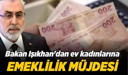 Bakan Işıkhan'dan Ev Kadınlarına Emeklilik Müjdesi