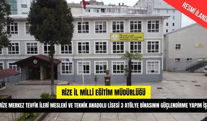 RİZE MERKEZ TEVFİK İLERİ MESLEKİ VE TEKNİK ANADOLU LİSESİ 3 ATÖLYE BİNASININ GÜÇLENDİRME YAPIM İŞİ