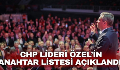 CHP Lideri Özel’in Anahtar Listesi Açıklandı