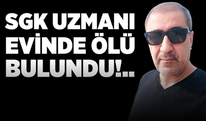 SGK Uzmanı Evinde Ölü Bulundu