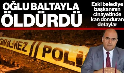 Eski Belediye Başkanını Oğlu Baltayla Öldürdü
