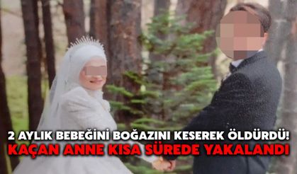 2 Aylık Bebeğini Boğazını Keserek Öldürdü! Kaçan Anne Kısa Sürede Yakalandı