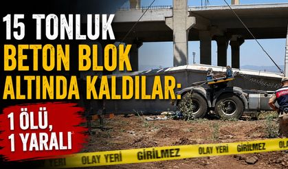 15 Tonluk Beton Blok Altında Kaldılar: 1 Ölü, 1 Yaralı