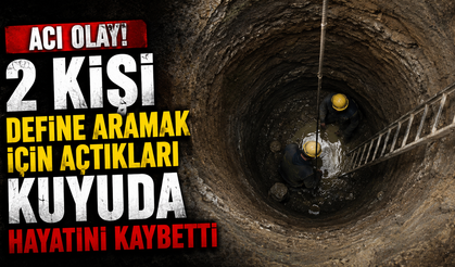 2 Kişi Define Aramak İçin Açtıkları Kuyuda Hayatını Kaybetti
