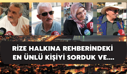 "Rehberinizdeki En Ünlü İsim Kimdir?" Sorusuna Rizelilerden Eğlenceli Yanıtlar!
