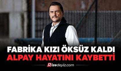Fabrika Kızı Öksüz Kaldı: Alpay Hayatını Kaybetti