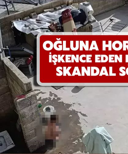 Oğluna Hortumla İşkence Eden Babanın Skandal Sözleri