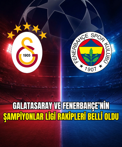 Galatasaray ve Fenerbahçe’nin Şampiyonlar Ligi Rakipleri Belli Oldu