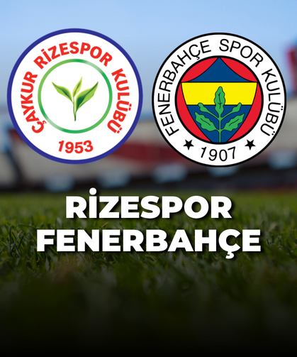 Çaykur Rizespor-Fenerbahçe Maçı Ne Zaman? Saat Kaçta Oynanacak?