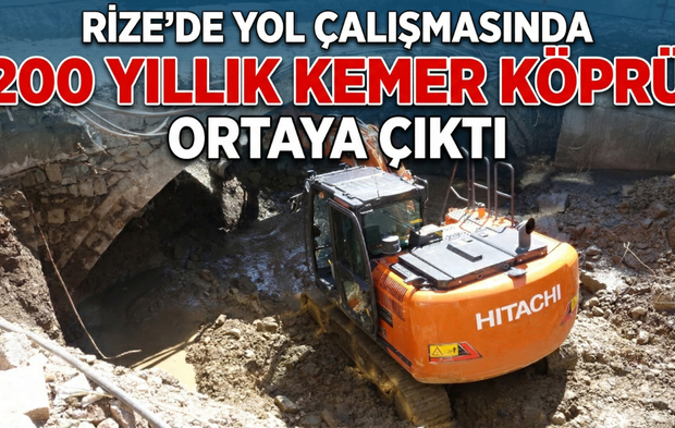 Rize’de Yol Çalışmasında 200 Yıllık Kemer Köprü Ortaya Çıktı