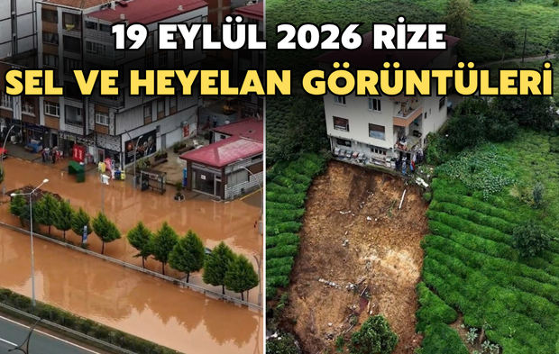 19 Eylül 2026 Rize Sel ve Heyelan Görüntüleri