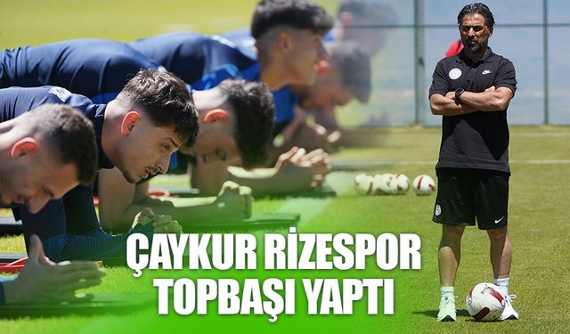 Çaykur Rizespor, Yeni Sezon Öncesi Topbaşı Yaptı