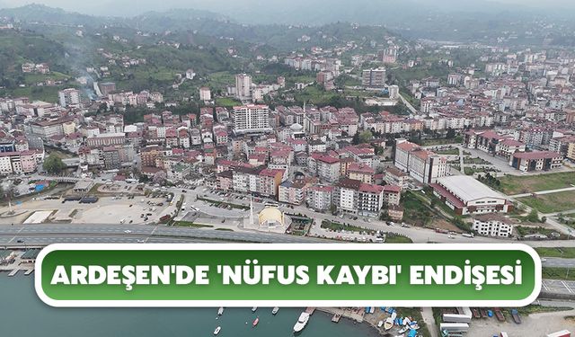 Ardeşen'de 'Nüfus Kaybı' Endişesi