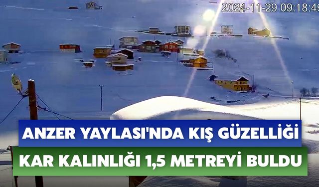 Anzer Yaylası'nda Kış Güzelliği: Kar Kalınlığı 1,5 Metreyi Buldu