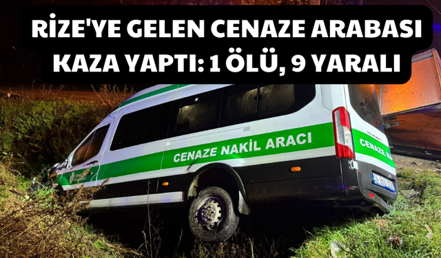 Rize'ye Gelen Cenaze Arabası Kaza Yaptı: 1 Ölü, 9 Yaralı