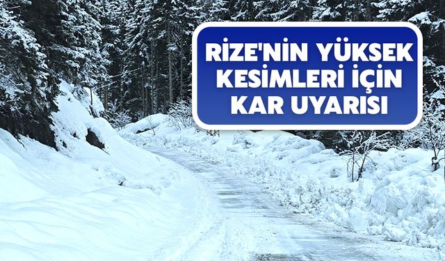 Rize'nin Yüksek Kesimleri İçin Kar Uyarısı